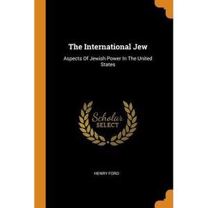 The International Jew: Aspects of Jewish Power in the United States -- Henry For